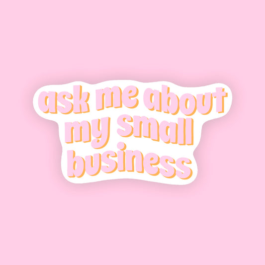 Ask Me About My Small Business Sticker